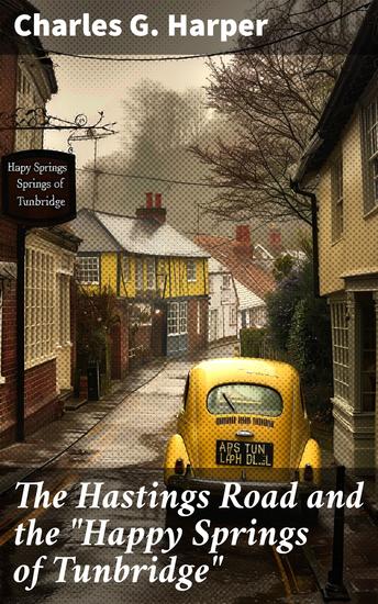 The Hastings Road and the "Happy Springs of Tunbridge" - Exploring Historic Roads and Healing Springs - cover