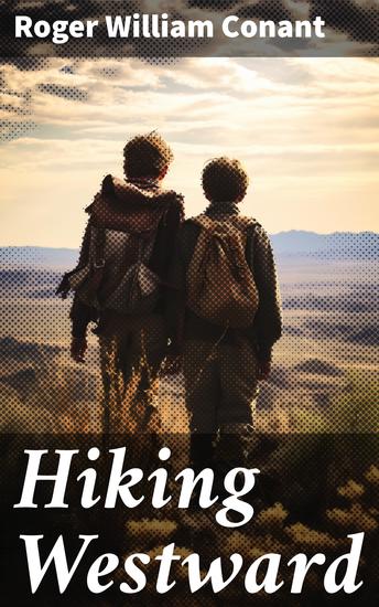 Hiking Westward - Being the Story of Two Boys Whose Ambition Led Them to Face Privations and Hardships - cover