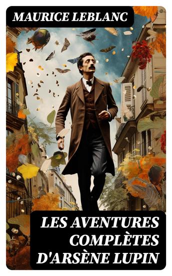 Les aventures complètes d'Arsène Lupin - 19 romans & 4 recueils de nouvelle (Collection complètes) - cover