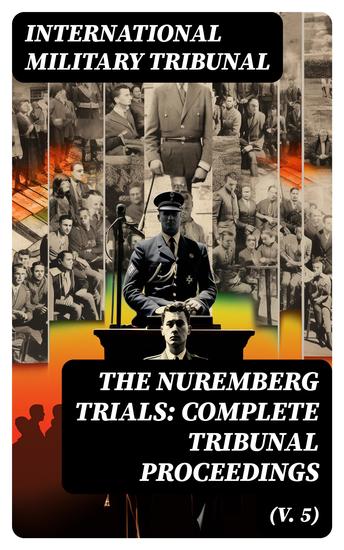 The Nuremberg Trials: Complete Tribunal Proceedings (V 5) - Trial Proceedings From 9th January 1946 to 21th January 1946 - cover
