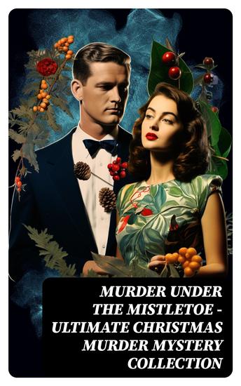 Murder Under The Mistletoe - Ultimate Christmas Murder Mystery Collection - Sherlock Holmes Adventures Hercule Poirot Cases Father Brown Mysteries Arsene Lupin - cover