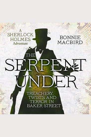 Serpent Under The: Treachery Twists and Terror in Baker Street (A Sherlock Holmes Adventure Book 6) - cover