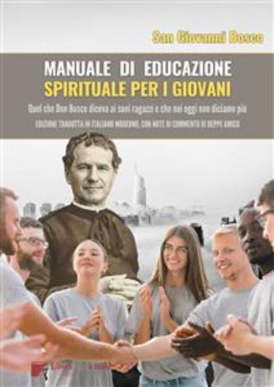 Manuale di educazione spirituale per i Giovani - Quel che Don Bosco diceva ai suoi ragazzi e che noi oggi non diciamo più - Edizione tradotta in italiano moderno con note di commento di Beppe Amico - cover