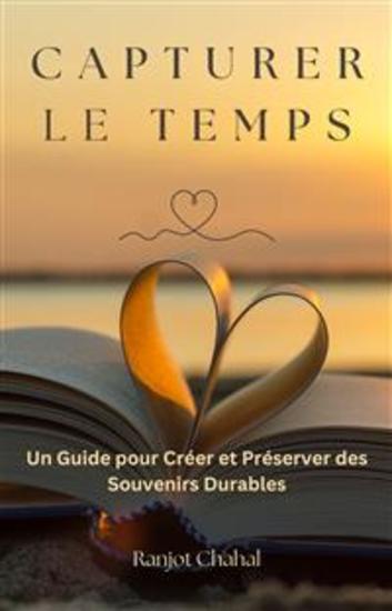Capturer le Temps : Un Guide pour Créer et Préserver des Souvenirs Durables - cover