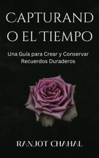 Capturando el Tiempo: Una Guía para Crear y Conservar Recuerdos Duraderos - cover