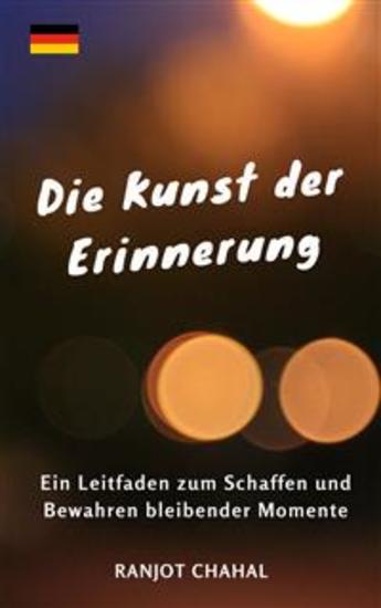 Die Kunst der Erinnerung: Ein Leitfaden zum Schaffen und Bewahren bleibender Momente - cover