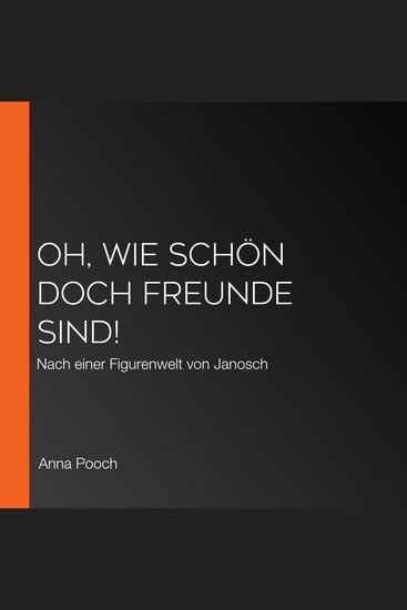 Oh wie schön doch Freunde sind! - Nach einer Figurenwelt von Janosch - cover