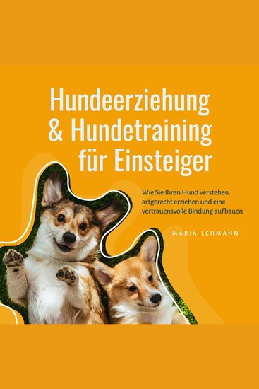Hundeerziehung & Hundetraining für Einsteiger: Wie Sie Ihren Hund verstehen artgerecht erziehen und eine vertrauensvolle Bindung aufbauen - cover