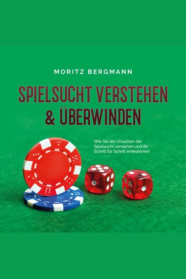 Spielsucht verstehen & überwinden: Wie Sie die Ursachen der Spielsucht verstehen und ihr Schritt für Schritt entkommen - cover
