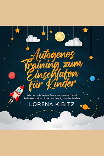 Autogenes Training zum Einschlafen für Kinder: Mit den schönsten Traumreisen sanft und behutsam einschlafen und ruhig durchschlafen - inkl gratis Audio-Dateien zum Download - cover