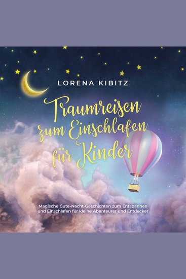 Traumreisen zum Einschlafen für Kinder: Magische Gute-Nacht-Geschichten zum Entspannen und Einschlafen für kleine Abenteurer und Entdecker - inkl gratis Audio-Dateien zum Download - cover