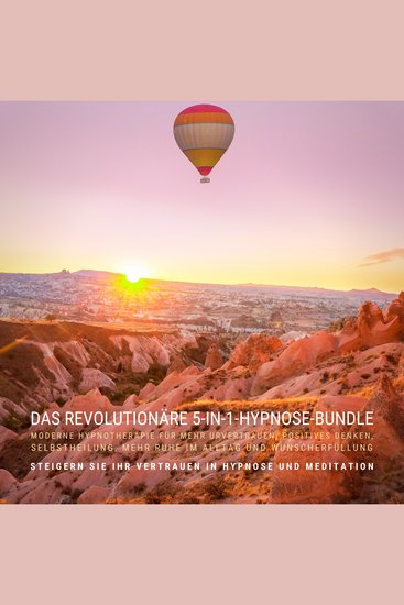 Das revolutionäre 5-in 1-hypnose-bundle: moderne hypnotherapie für mehr urvertrauen positives denken selbstheilung mehr ruhe im alltag und wunscherfüllung - steigern sie ihr vertrauen in hypnose und meditation - cover