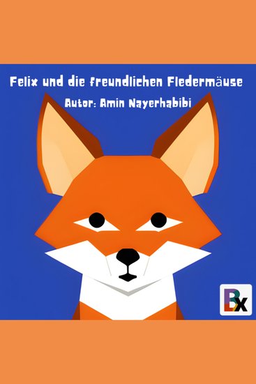 Felix und die freundlichen Fledermäuse - Ein Abenteuer über Freundschaft und Zusammenhalt im Wald - cover