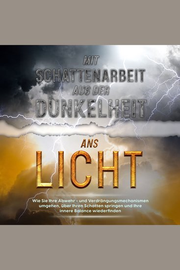 Mit Schattenarbeit aus der Dunkelheit ans Licht: Wie Sie Ihre Abwehr- und Verdrängungsmechanismen umgehen über Ihren Schatten springen und Ihre innere Balance wiederfinden - cover