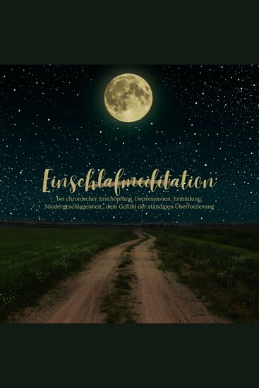 Einschlafmeditation bei chronischer Erschöpfung Depressionen Ermüdung Niedergeschlagenheit dem Gefühl der ständigen Überforderung - Steigern Sie Ihr Vertrauen in zeitgemäße Meditation - cover
