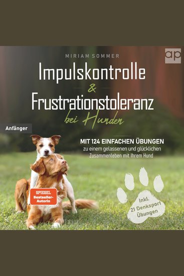 Impulskontrolle und Frustrationstoleranz bei Hunden - Mit 124 einfachen Übungen zu einem gelassenen und glücklichen Zusammenleben mit Ihrem Hund - cover
