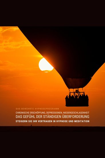 Chronische Erschöpfung Depressionen Niedergeschlagenheit das Gefühl der ständigen Überforderung: Das bewährte Hypnoseprogramm - Steigern Sie Ihr Vertrauen in Hypnose und Meditation - cover