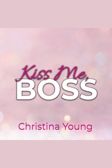 Kiss Me BOSS – Du bist mein Kleine! (Boss Billionaire Romance 4) - cover