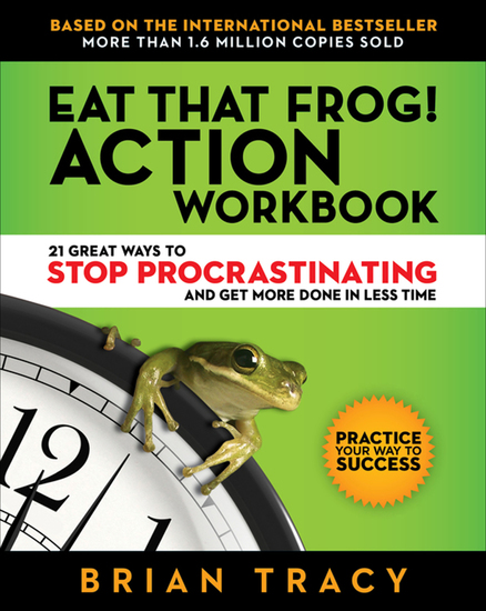 Eat That Frog! Action Workbook - 21 Great Ways to Stop Procrastination and Get More Done in Less Time - cover