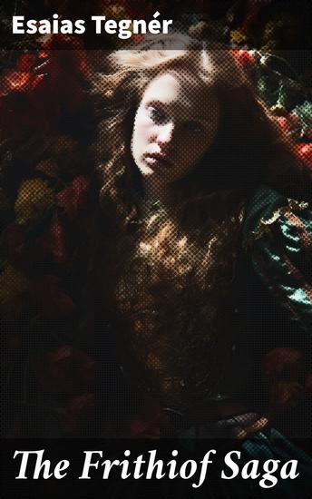 The Frithiof Saga - An Epic Tale of Heroism Honor and Love in the Norse Tradition - cover