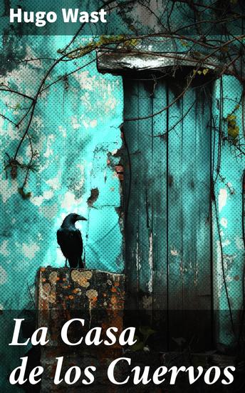 La Casa de los Cuervos - Secretos y misterios en la mansión de los Cuervos: una obra maestra literaria - cover