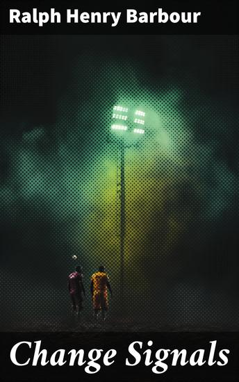 Change Signals - A Story of the New Football - cover