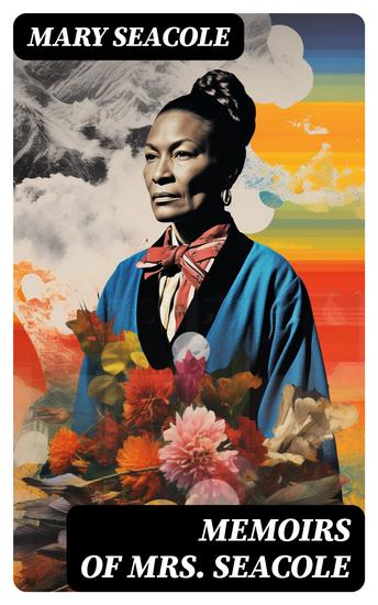 Memoirs of Mrs Seacole - The Autobiography of Britain's Greatest Black Heroine Business Woman & Crimean War Nurse - cover