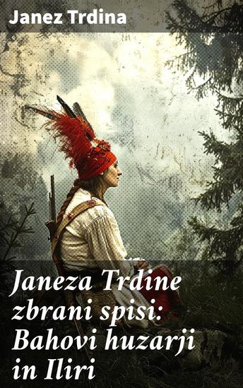 Janeza Trdine zbrani spisi: Bahovi huzarji in Iliri - Spomini iz moje profesorske sluzbe na Hrvaskem (1853-1867) - cover