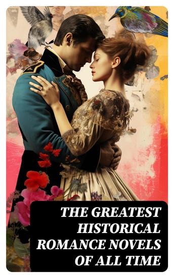 The Greatest Historical Romance Novels of All Time - Pride and Prejudice The Wanderer The Age of Innocence The Wings of the Dove Jane Eyre Patronage Wuthering Heights - cover
