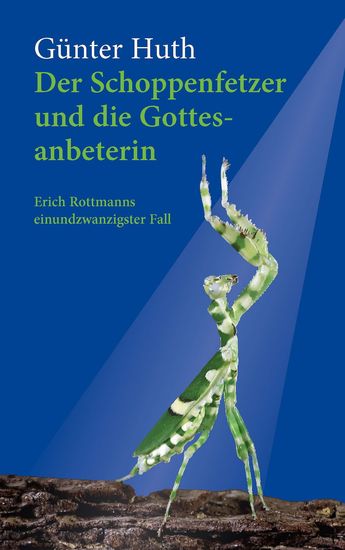Der Schoppenfetzer und die Gottesanbeterin - Erich Rottmanns einundzwanzigster Fall - cover