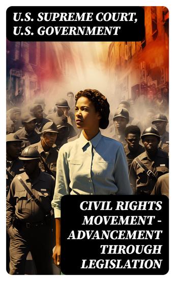 Civil Rights Movement - Advancement Through Legislation - A Comprehensive Law Collection: Civil Rights Law and Supreme Court Decisions Involving Race Cases - cover