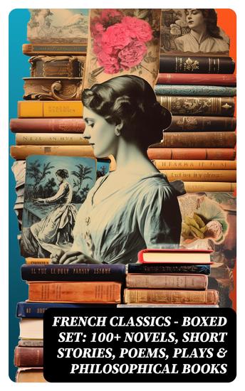 French Classics - Boxed Set: 100+ Novels Short Stories Poems Plays & Philosophical Books - cover
