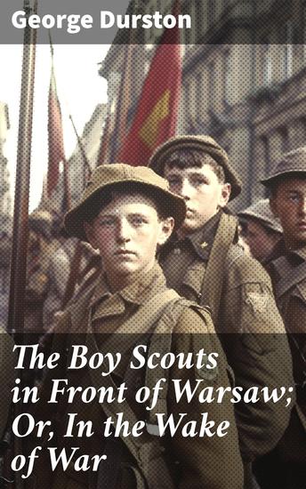 The Boy Scouts in Front of Warsaw; Or In the Wake of War - War's Impact on Young Heroes - cover