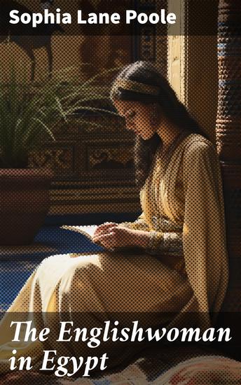 The Englishwoman in Egypt - Letters from Cairo Written During a Residence There in 1842 3 & 4 - cover