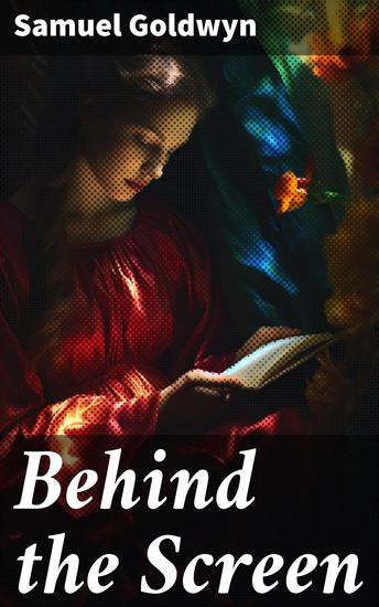 Behind the Screen - Unveiling the Secrets of Golden Age Hollywood: A Cinematic Journey Behind the Screen - cover