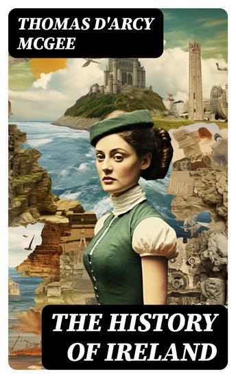 The History of Ireland - From the Earliest Period to the Emancipation of the Catholics - cover