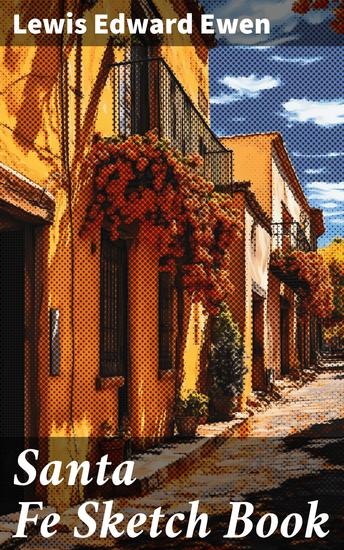 Santa Fe Sketch Book - History and Sketches of the City Different - cover