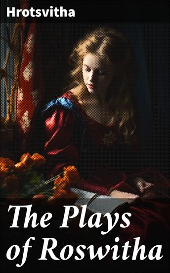 The Plays of Roswitha - Exploring Christian themes and feminist voice in medieval plays - cover