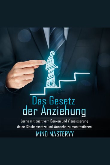 Das Gesetz der Anziehung - Lerne mit positivem Denken und Visualisierung deine Glaubenssätze und Wünsche zu manifestieren - cover