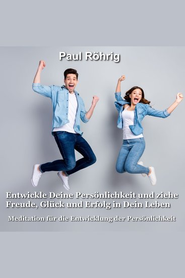 Entwickle Deine Persönlichkeit und ziehe Freude Glück und Erfolg in Dein Leben - Meditation für die Entwicklung der Persönlichkeit - cover