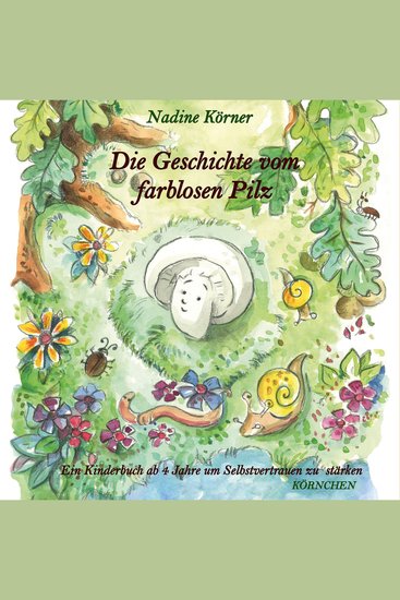 Die Geschichte vom farblosen Pilz - Ein Kinderbuch ab 4 Jahre um Selbstvertrauen zu stärken - cover