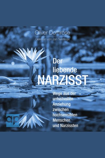 Der liebende Narzisst - Wege aus der unheilvollen Anziehung zwischen hochsensiblen Menschen und Narzissten - cover