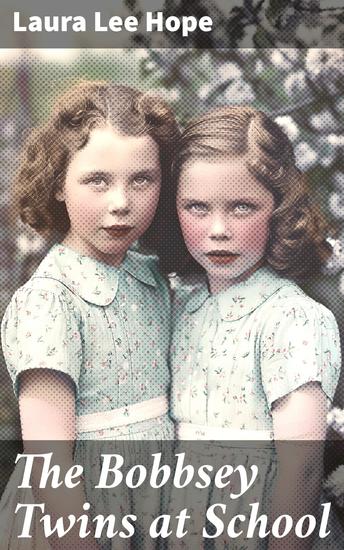 The Bobbsey Twins at School - Adventures of sibling twins at school: timeless tales of family and friendship - cover
