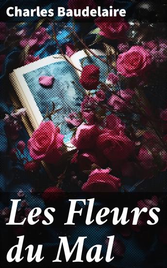 Les Fleurs du Mal - Exploration des tourments de l'âme à travers la poésie symboliste du XIXe siècle - cover