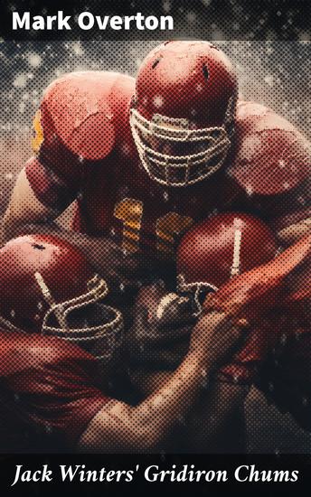 Jack Winters' Gridiron Chums - Gridiron Glory: A Tale of Friendship Adventure and Sportsmanship - cover