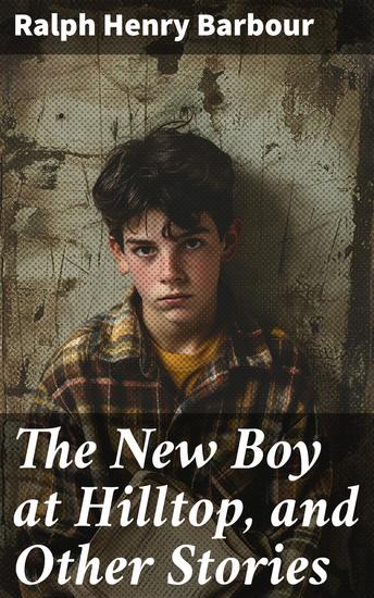 The New Boy at Hilltop and Other Stories - Tales of Friendship and Growth in a Boarding School Setting - cover