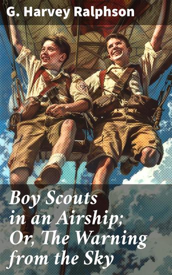 Boy Scouts in an Airship; Or The Warning from the Sky - A Sky-High Adventure of Scouts and Airship Warnings - cover