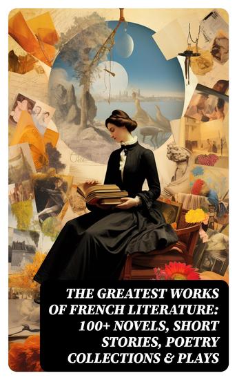 The Greatest Works of French Literature: 100+ Novels Short Stories Poetry Collections & Plays - cover