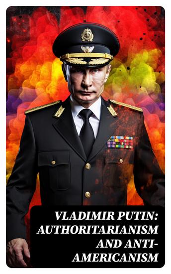 Vladimir Putin: Authoritarianism and Anti-Americanism - cover