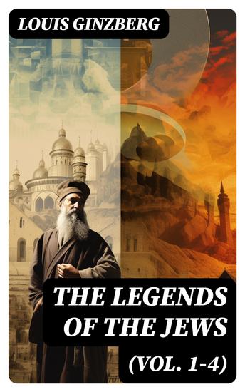 The Legends of the Jews (Vol 1-4) - Bible times and Characters from the Creation to Esther - cover